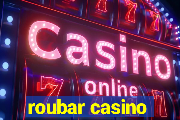 roubar casino